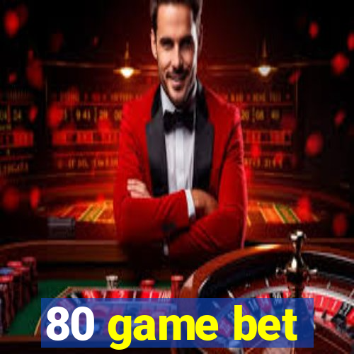 80 game bet